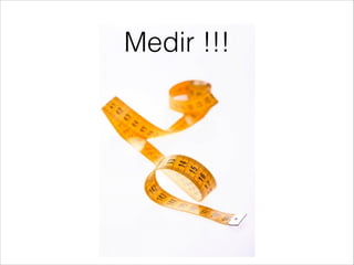 Medir !!!

 