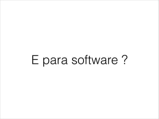E para software ?

 