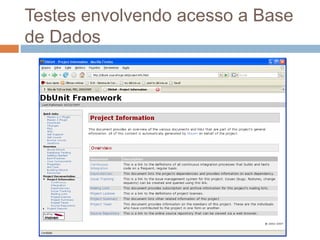 Testes envolvendo acesso a Base
de Dados
 