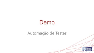 Demo
Automação de Testes
 