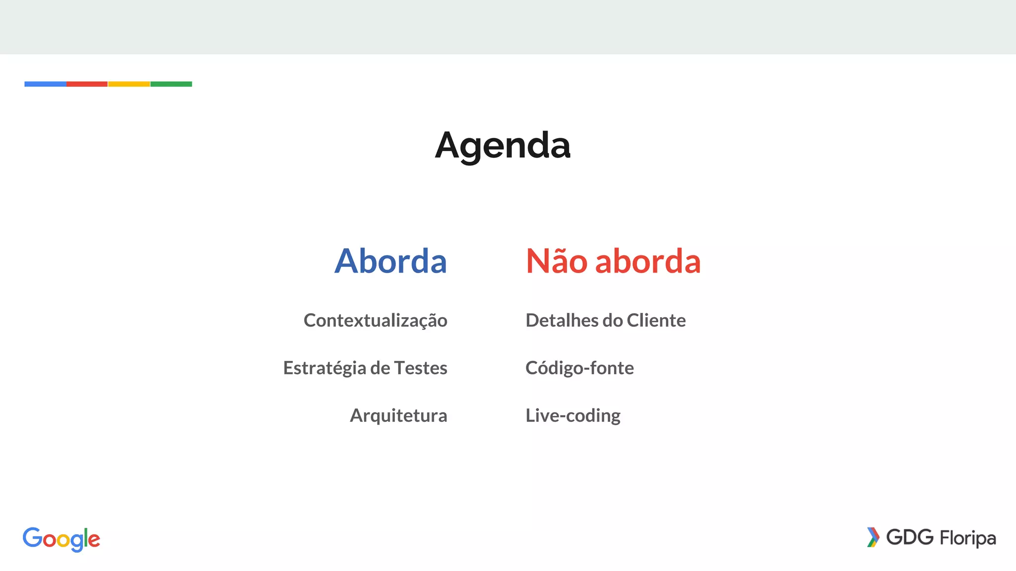 Agenda
Aborda
Contextualização
Estratégia de Testes
Arquitetura
Não aborda
Detalhes do Cliente
Código-fonte
Live-coding
 