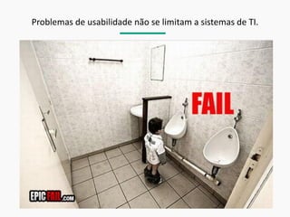 Problemas de usabilidade não se limitam a sistemas de TI.  