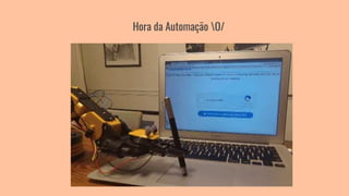 Hora da Automação O/
 