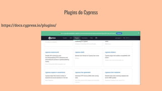 Plugins do Cypress
https://docs.cypress.io/plugins/
 