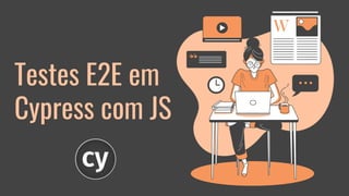 Testes E2E em
Cypress com JS
 