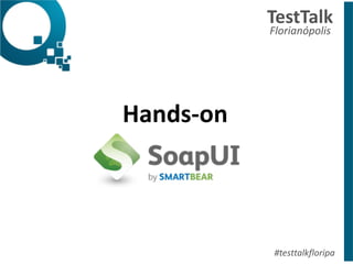 Hands-­‐on	
  
TestTalk	
  	
  
Florianópolis	
  
#testtalkfloripa
 