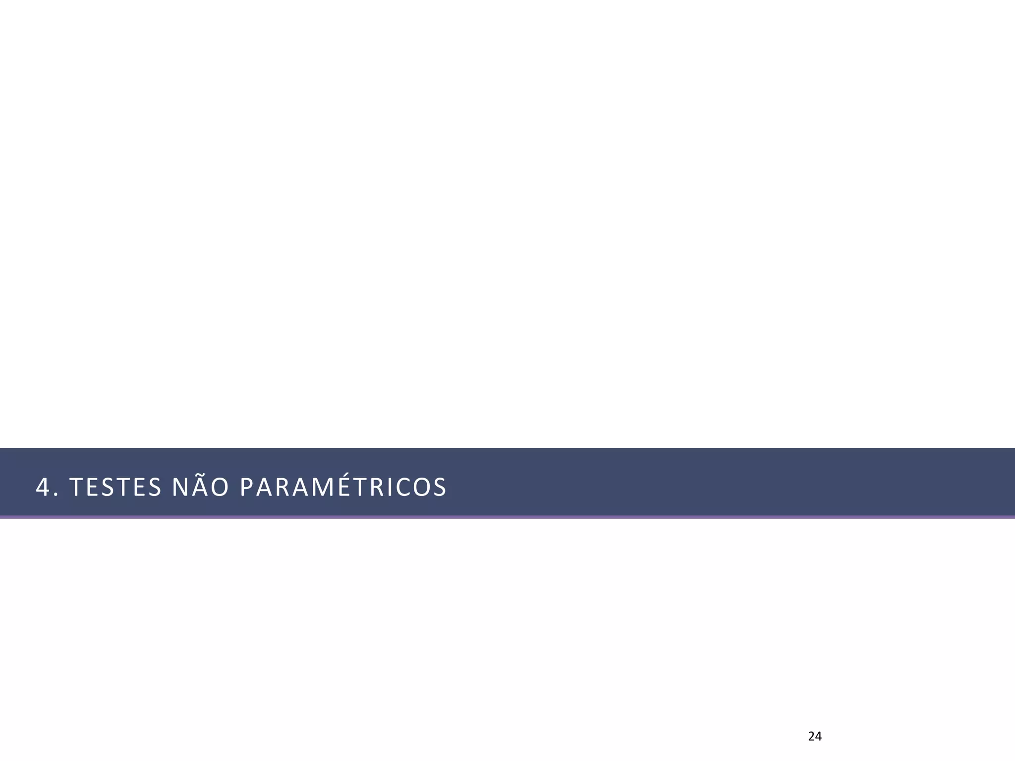 4. TESTES NÃO PARAMÉTRICOS




                             24
 