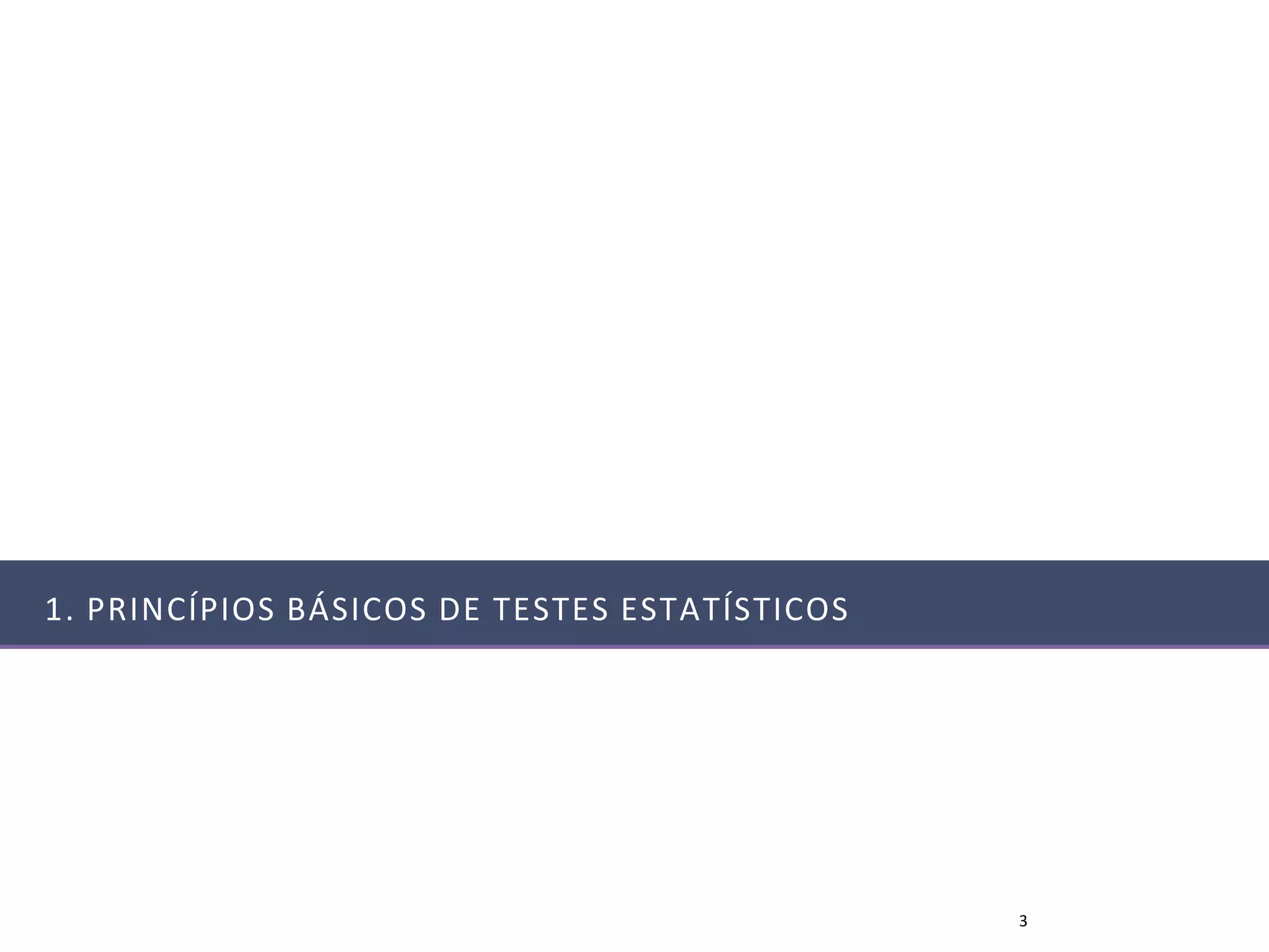 1. PRINCÍPIOS BÁSICOS DE TESTES ESTATÍSTICOS




                                               3
 