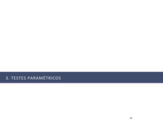 3. TESTES PARAMÉTRICOS




                         18
 