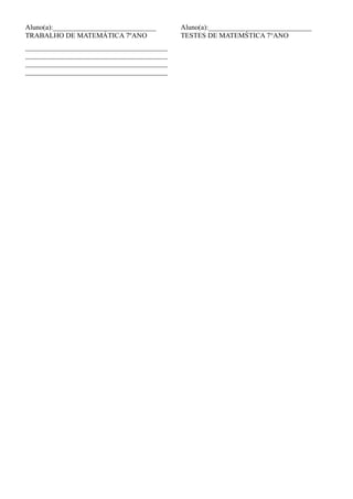 Aluno(a):_____________________________ Aluno(a):_____________________________
TRABALHO DE MATEMÁTICA 7ºANO TESTES DE MATEMŚTICA 7°ANO
________________________________________
________________________________________
________________________________________
________________________________________
 