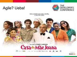 Globalcode – Open4education
Agile? Ueba!
 