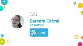 Oi!
Bárbara Cabral
QA Engineer
 