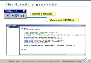 Finalizando a gravação Termina a gravação Gera o script SQABasic 