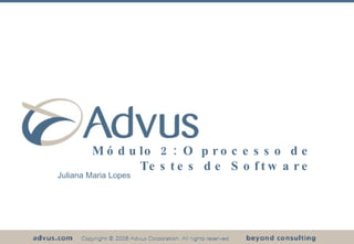 Módulo 2: O processo de Testes de Software Juliana Maria Lopes 