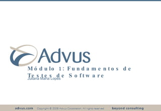 Módulo 1: Fundamentos de Testes de Software Juliana Maria Lopes 