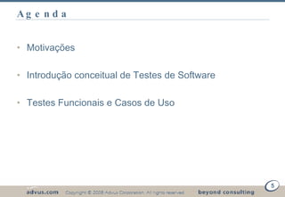 Agenda Motivações Introdução conceitual de Testes de Software Testes Funcionais e Casos de Uso 