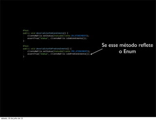 Se esse método reﬂete
o Enum
sábado, 20 de julho de 13
 