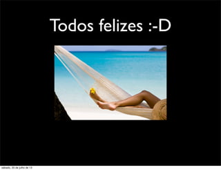 Todos felizes :-D
sábado, 20 de julho de 13
 