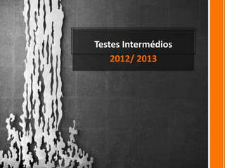 Testes Intermédios
    2012/ 2013
 
