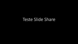 Teste Slide Share
 