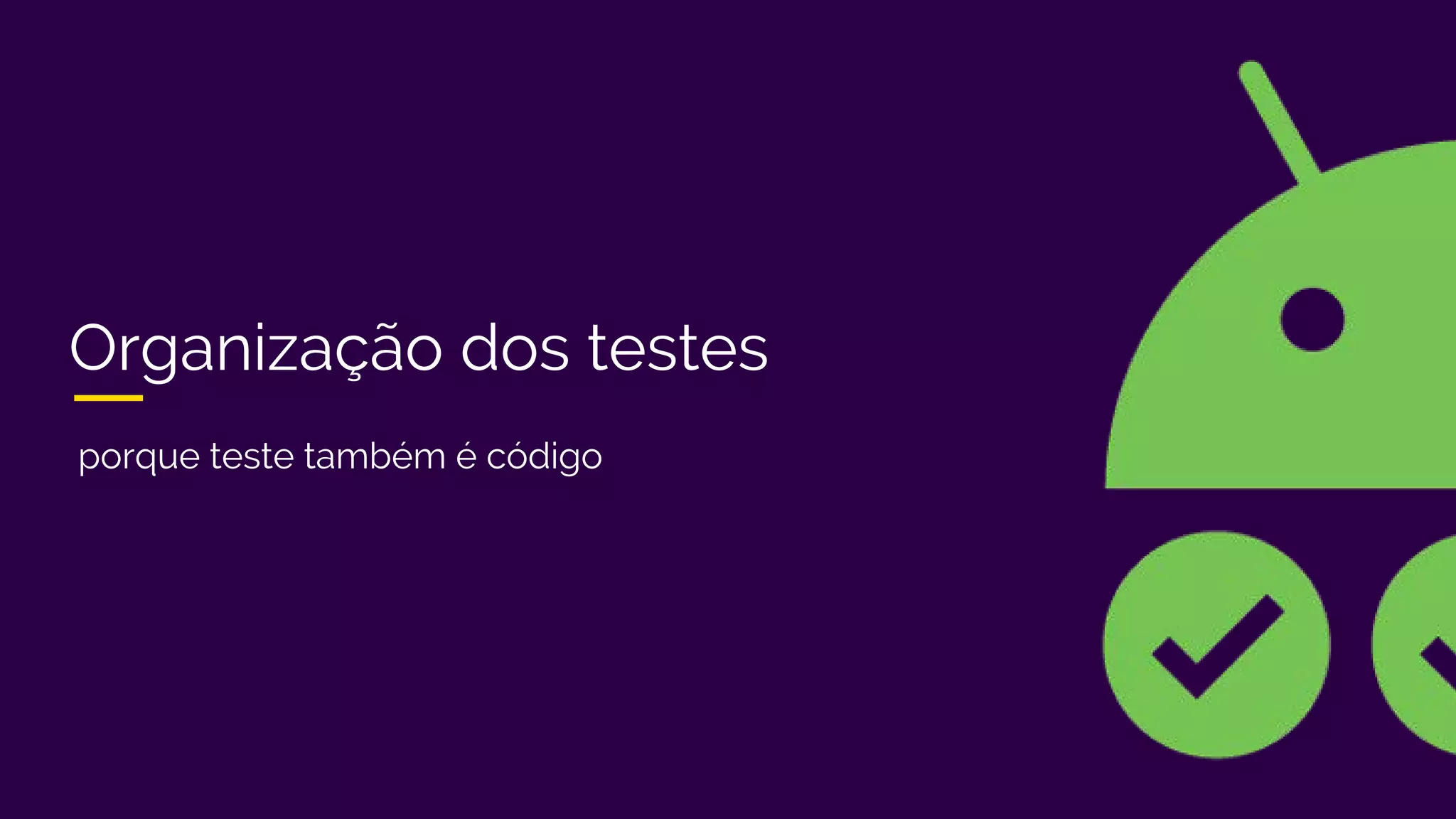 Organização dos testes
porque teste também é código
 