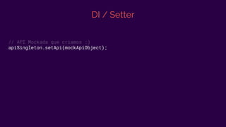 DI / Setter
// API Mockada que criamos :)
apiSingleton.setApi(mockApiObject);
 