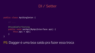 DI / Setter
public class ApiSingleton {
// ...
@VisibleForTesting
public void setApi(MyApiInterface api) {
this.api = api;
}
}
PS: Dagger é uma boa saída pra fazer essa troca
 