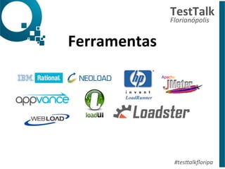 TestTalk 
Florianópolis 
#tes%alkfloripa 
Ferramentas 
 