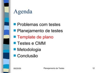 Agenda Problemas com testes Planejamento de testes Template de plano Testes e CMM Metodologia Conclusão 