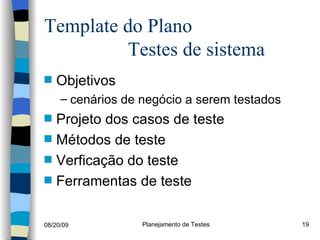 Template do Plano    Testes de sistema  Objetivos cenários de negócio a serem testados Projeto dos casos de teste Métodos de teste Verficação do teste Ferramentas de teste 