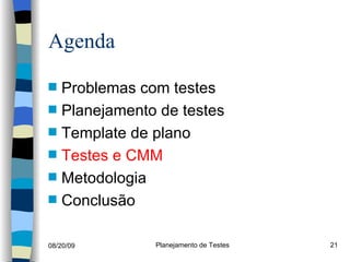 Agenda Problemas com testes Planejamento de testes Template de plano Testes e CMM Metodologia Conclusão 