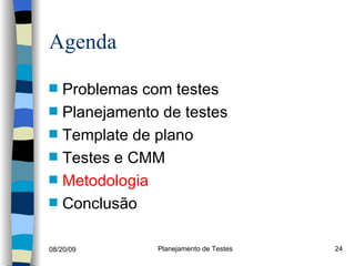 Agenda Problemas com testes Planejamento de testes Template de plano Testes e CMM Metodologia Conclusão 