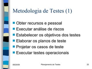 Metodologia de Testes (1)  Obter recursos e pessoal Executar análise de riscos Estabelecer os objetivos dos testes Elaborar os planos de teste Projetar os casos de teste Executar testes operacionais 