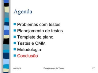 Agenda Problemas com testes Planejamento de testes Template de plano Testes e CMM Metodologia Conclusão 