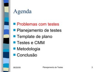 Agenda Problemas com testes Planejamento de testes Template de plano Testes e CMM Metodologia Conclusão 