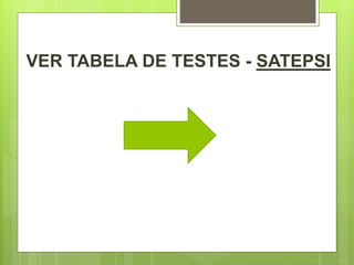 VER TABELA DE TESTES - SATEPSI
 