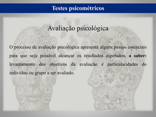 Testes psicométricos
O processo de avaliação psicológica apresenta alguns passos essenciais
para que seja possível alcança...