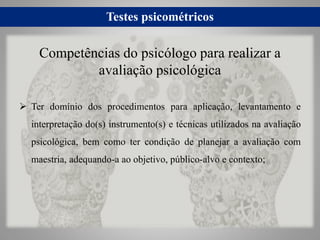 Testes psicométricos
 Ter domínio dos procedimentos para aplicação, levantamento e
interpretação do(s) instrumento(s) e t...