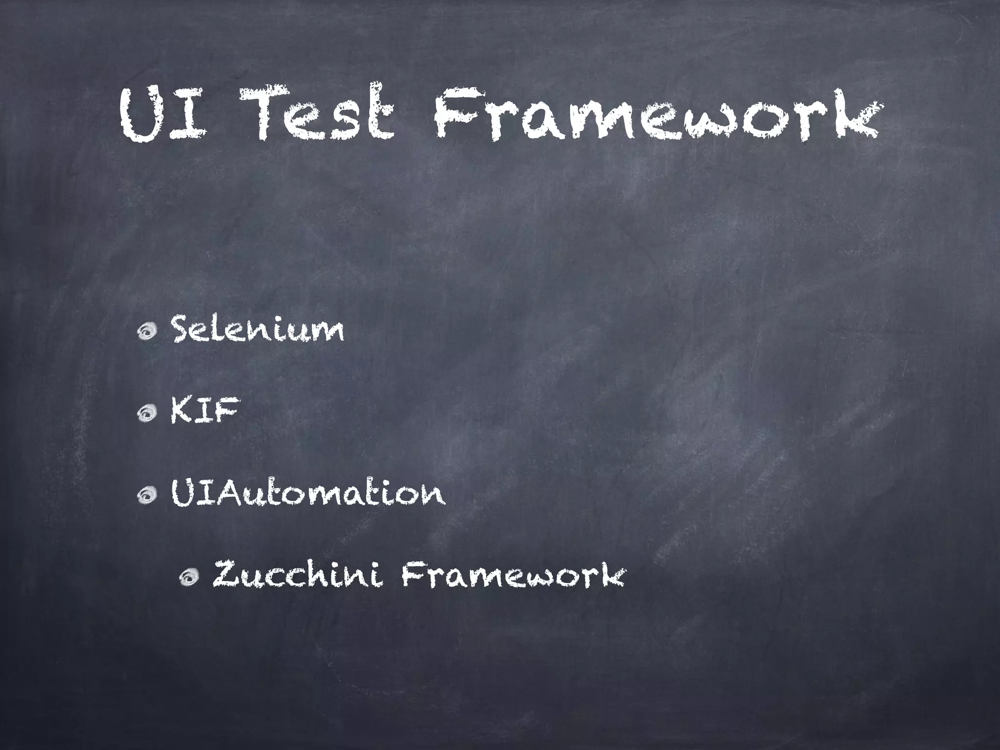 UI Test Framework

 Selenium!

 KIF!

 UIAutomation!

   Zucchini Framework
 