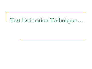 Test Estimation Techniques… 