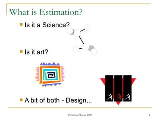 What is Estimation? Is it a Science? Is it art? A bit of both - Design... 