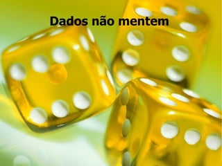 Dados não mentem
 