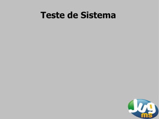 Teste de Sistema
 