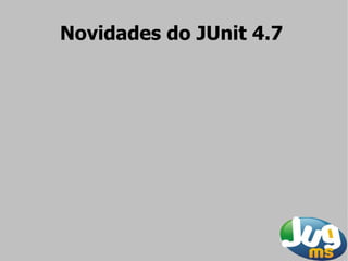 Novidades do JUnit 4.7
 