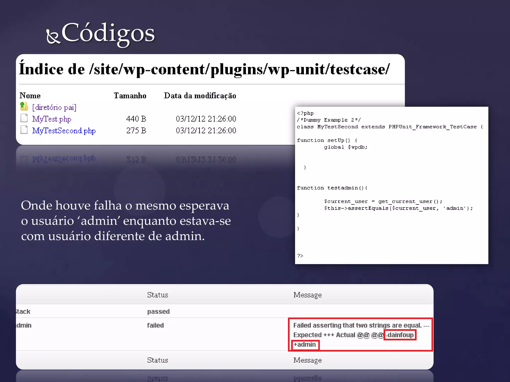 Códigos
Onde houve falha o mesmo esperava
o usuário ‘admin’ enquanto estava-se
com usuário diferente de admin.
 