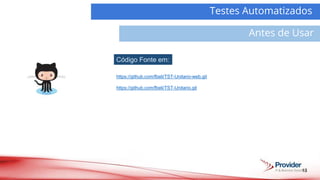 13
Demanda
Atividades
Testes Automatizados
Antes de Usar
https://github.com/fbeli/TST-Unitario-web.git
https://github.com/fbeli/TST-Unitario.git
Código Fonte em:
 