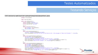 15
Demanda
Atividades
Testes Automatizados
Testando Serviços
TST-Unitario-webtestbrcomworkshopValidacaoTest.java
 