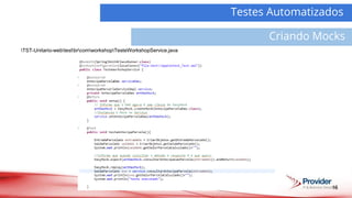16
Demanda
Atividades
Testes Automatizados
Criando Mocks
TST-Unitario-webtestbrcomworkshopTesteWorkshopService.java
 