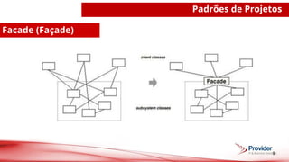 9
Padrões de Projetos
Facade (Façade)
 