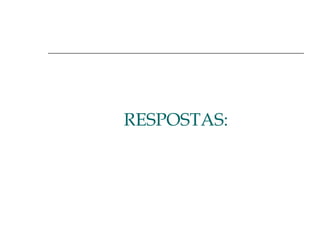 RESPOSTAS:

 